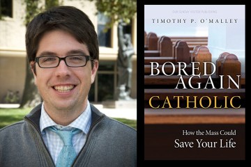 ‘Bored Again Catholic: How the Mass Could Save Your Life (and the World