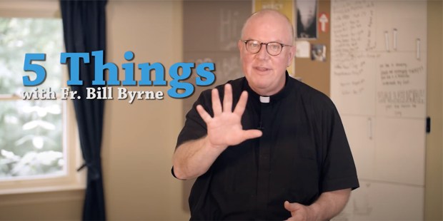 FIVE THINGS WITH FATHER BILL BYRNE
