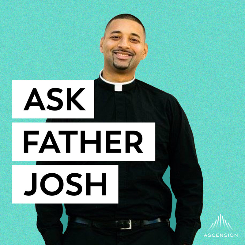 ASK FATHER JOSH