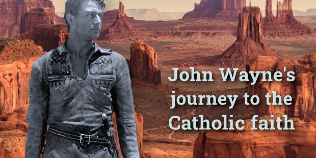 (SLIDESHOW) John Wayne’s journey to the Catholic faith