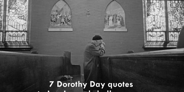 (Slideshow) 7 Dorothy Day quotes to inspire and challenge
