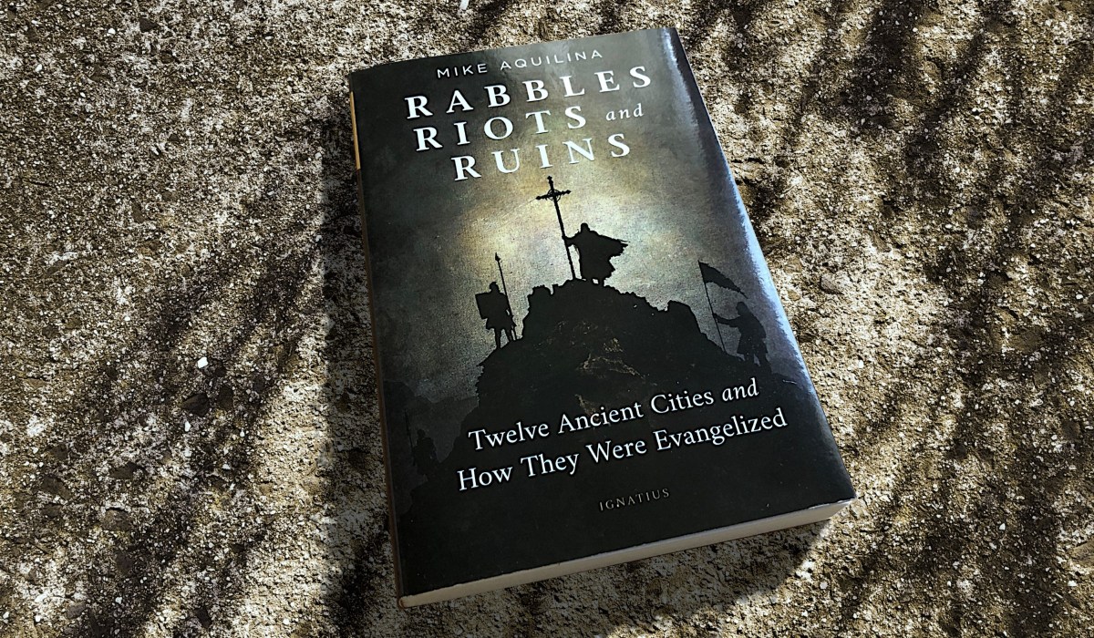 "Rabbles, Riots, and Ruins" by Mike Aquilina